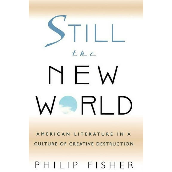 Still the New World: American Literature in a Culture of Creative Destruction (Paperback)
