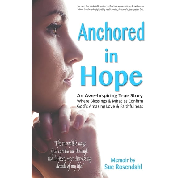 Anchored in Hope: An Awe-Inspiring True Story Where Blessings & Miracles Confirm God's Amazing Love & Faithfulness, (Paperback)