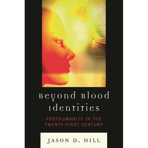 Beyond Blood Identities: Posthumanity in the Twenty First Century, (Paperback)