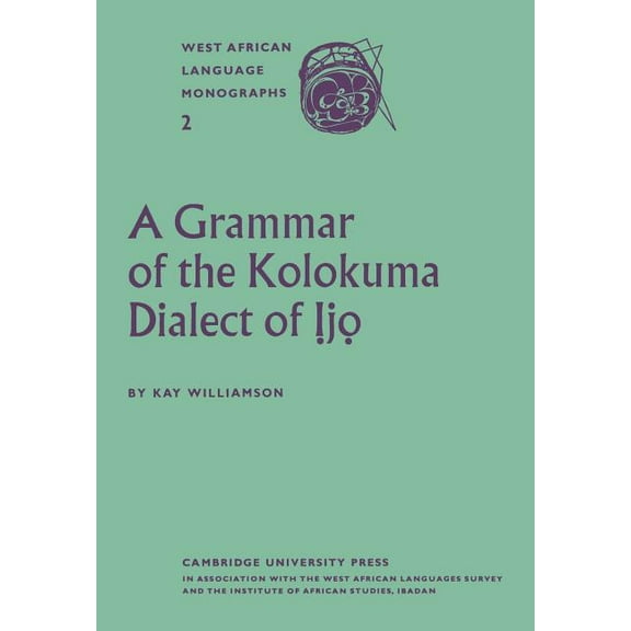 West African Language Monographs A Grammar of the Kolokuma Dialect of Ịjọ, Book 02, (Paperback)
