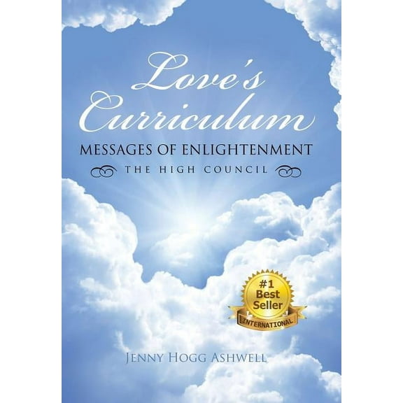 Love's Curriculum: Messages of Enlightenment ---- the High Council, (Hardcover)
