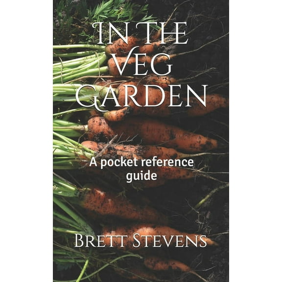 In The Veg Garden : A pocket reference guide (Paperback)