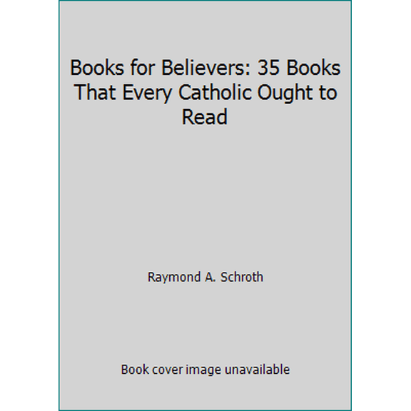 Pre-Owned Books for Believers: 35 Books That Every Catholic Ought to Read (Paperback) 0809129116 9780809129119