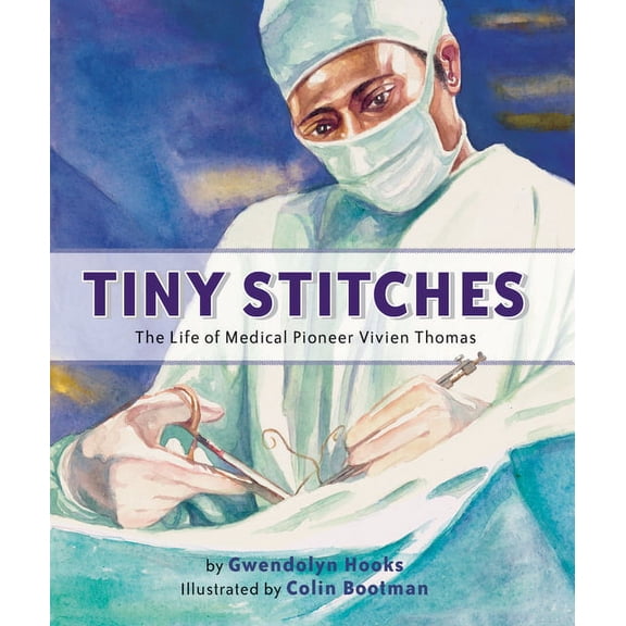 Tiny Stitches: The Life of Medical Pioneer Vivien Thomas, (Hardcover)