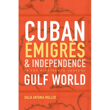 Cuban Émigrés and Independence in the Nineteenth-Century Gulf World - (Cuba Best Healthcare In The World)