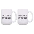 thumbnail image 1 of ThisWear Dog Lovers Gifts I Only Came to Pet the Dogs Humorous Mugs 2 Pack Gift 15oz Coffee Mugs, 1 of 4