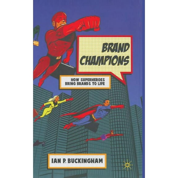Brand Champions: How Superheroes Bring Brands to Life, (Hardcover)