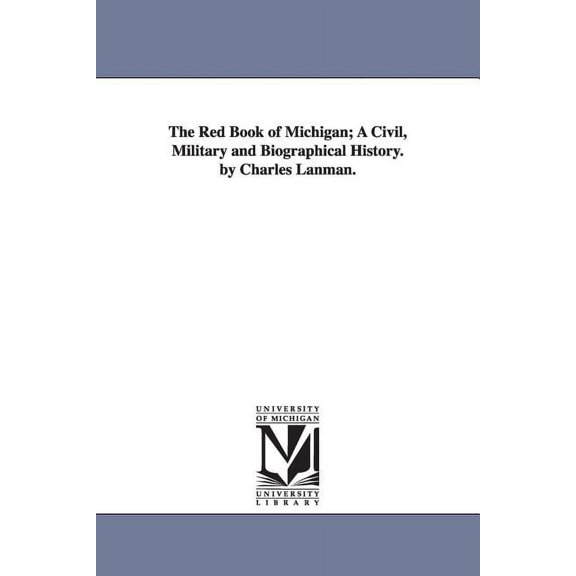 The Red Book of Michigan; A Civil, Military and Biographical History. by Charles Lanman., (Paperback)