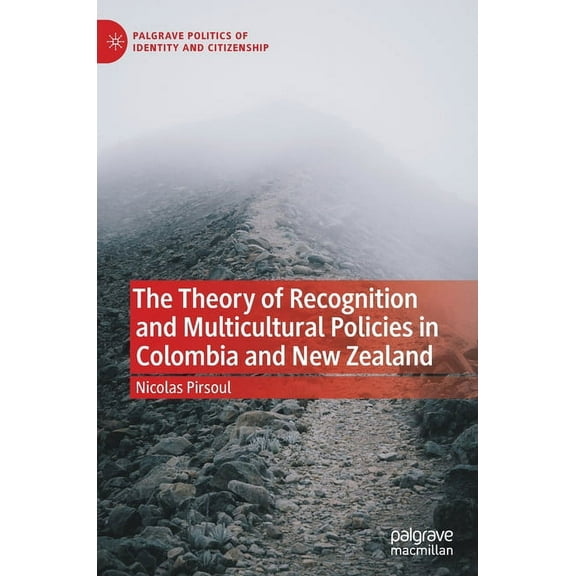 Palgrave Politics of Identity and Citize The Theory of Recognition and Multicultural Policies in Colombia and New Zealand, (Hardcover)