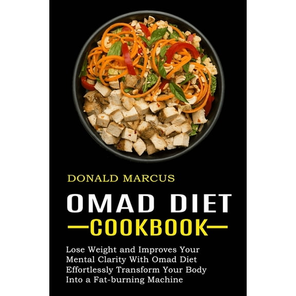 Omad Diet Cookbook: Effortlessly Transform Your Body Into a Fat-burning Machine (Lose Weight and Improves Your Mental Cl, (Paperback)