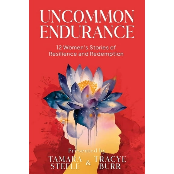 Uncommon Endurance: 12 Women's Stories of Resilience and Redemption, (Paperback)