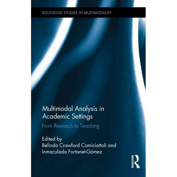 Routledge Studies in Multimodality Multimodal Analysis in Academic Settings: From Research to Teaching, (Hardcover)