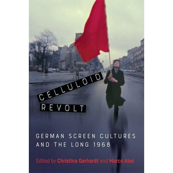 Screen Cultures: German Film and the Vis Celluloid Revolt: German Screen Cultures and the Long 1968, Book 20, (Hardcover)