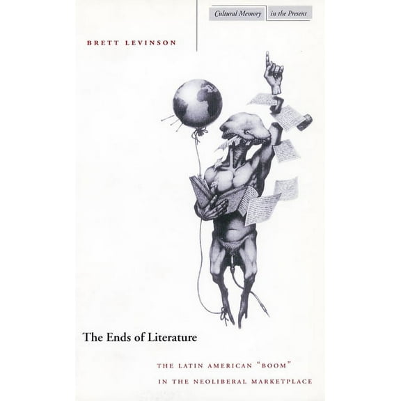 Cultural Memory in the Present: The Ends of Literature : The Latin American “Boom” in the Neoliberal Marketplace (Paperback)