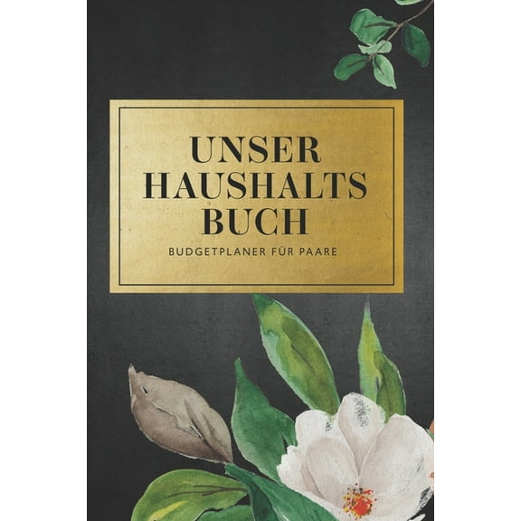 Unser Haushaltsbuch - Budgetplaner für Paare: Finanzen übersichtlich im Blick mit ihrem Finanzplaner für 12 Monate. Mit durchdachten Tabellen zum Eintragen ihrer Einnahmen und Ausgaben. (Paperback)