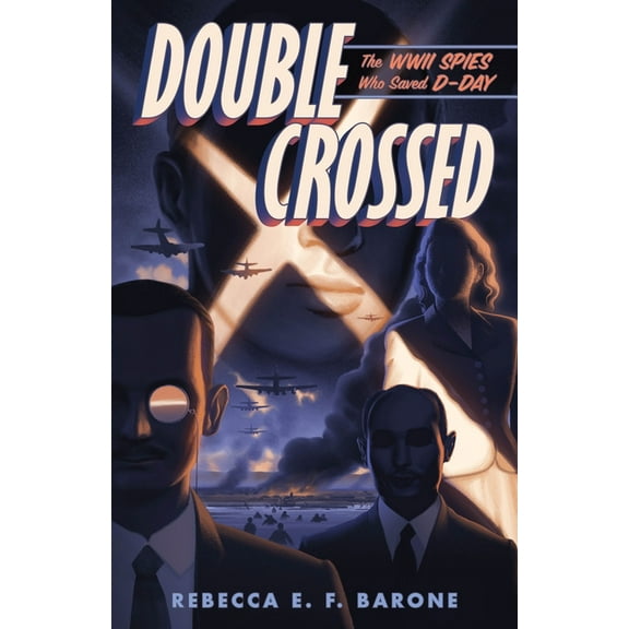 Double Crossed: The WWII Spies Who Saved D-Day, (Hardcover)