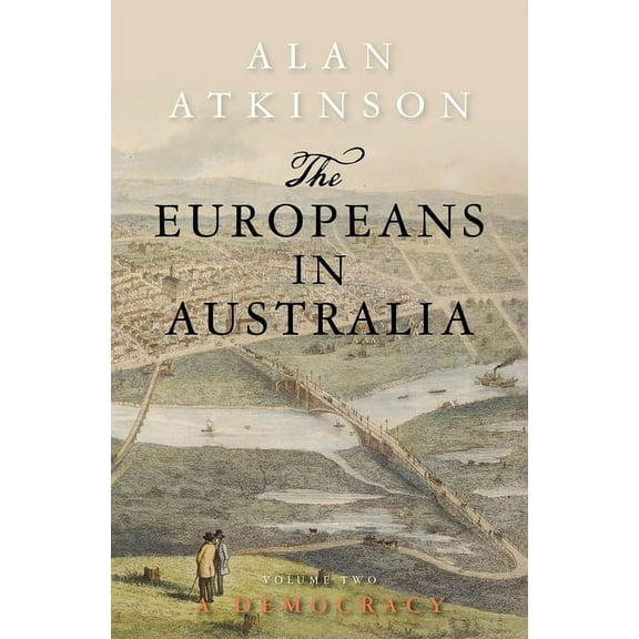 Europeans in Australia The Europeans in Australia: Volume Two - Democracy, Book 2, (Paperback)