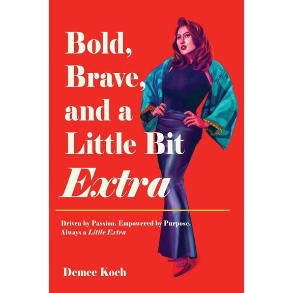 Bold, Brave, and a Little Bit Extra: Driven by Passion. Empowered by Purpose. Always a Little Extra, (Paperback)