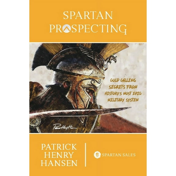 Spartan Prospecting: Cold Calling Secrets from History's Most Epic Military System, (Paperback)