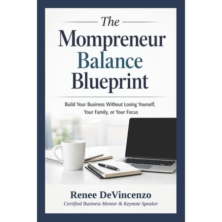 The Mompreneur Blueprint The Mompreneur Balance Blueprint: Build Your Business Without Losing Yourself Your Family or Your Focus Book 1 (Paperback)