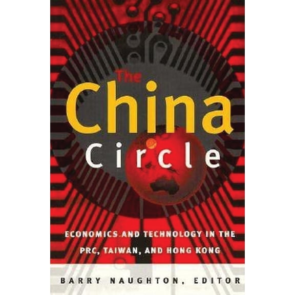 The China Circle: Economics and Technology in the Prc, Taiwan, and Hong Kong, (Paperback)