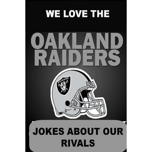 Pre-Owned We Love the Oakland Raiders - Jokes About Our Rivals (Paperback) 1304654532 9781304654533