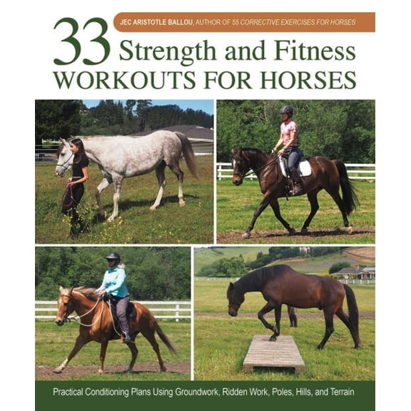 33 Strength and Fitness Workouts for Horses: Practical Conditioning Plans Using Groundwork, Ridden Work, Poles, Hills, a, (Hardcover)