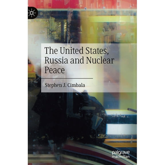The United States, Russia and Nuclear Peace, (Hardcover)
