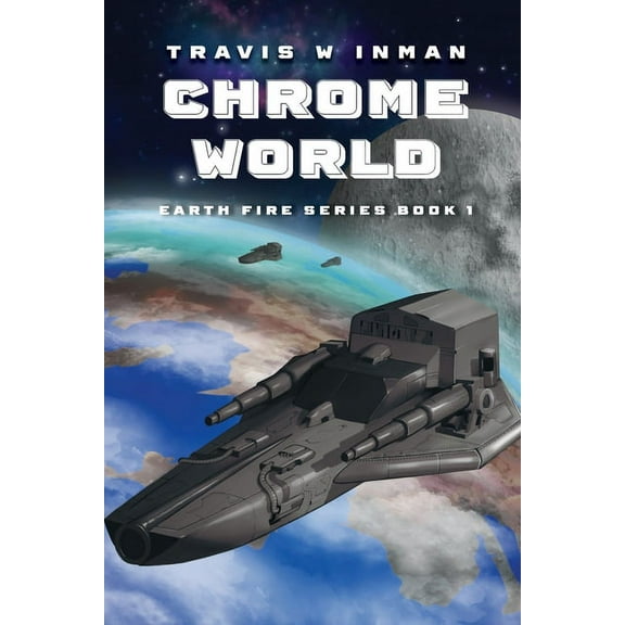 Chrome World: Book One, Earth Fire Series, (Paperback)