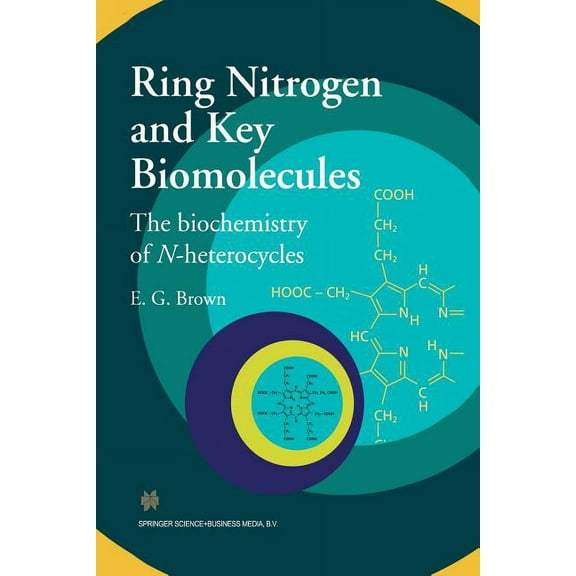 Ring Nitrogen and Key Biomolecules: The Biochemistry of N-Heterocycles, (Paperback)