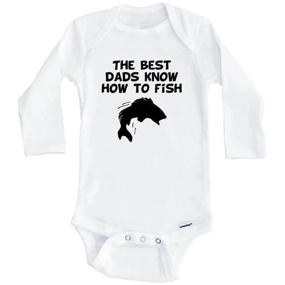 The Best Dads Know How To Fish One Piece Baby Bodysuit (Long Sleeve), 0-3 Months White