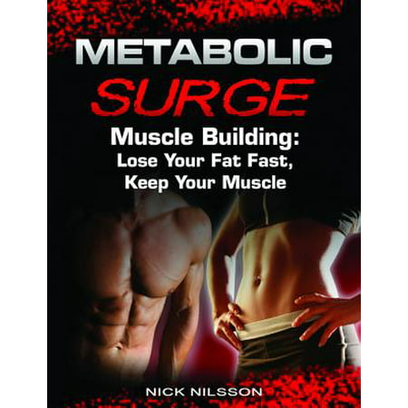 Metabolic Surge Muscle Building: Lose Your Fat Fast, Keep Your Muscle - (Best Stack For Building Muscle And Losing Fat)