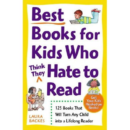 Best Books for Kids Who (Think They) Hate to Read : 125 Books That Will Turn Any Child into a Lifelong (Best Think Of Life)