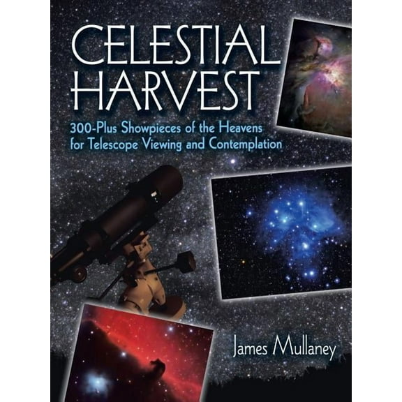 Dover Books on Astronomy Celestial Harvest: 300-Plus Showpieces of the Heavens for Telescope Viewing and Contemplation, (Paperback)