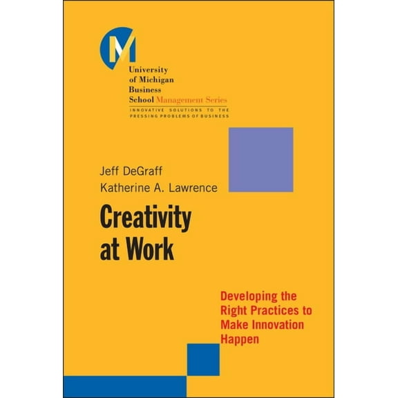 J-B-Umbs Creativity at Work: Developing the Right Practices to Make Innovation Happen, Book 15, (Hardcover)