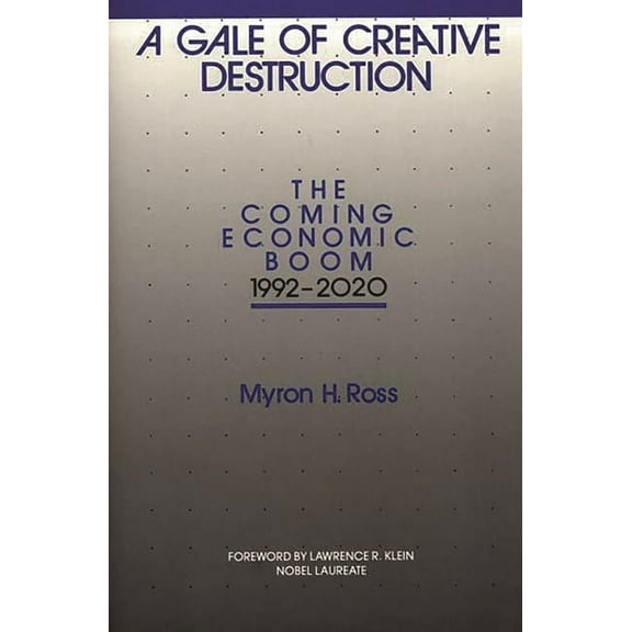 A Gale of Creative Destruction: The Coming Economic Boom, 1992-2020, (Hardcover)