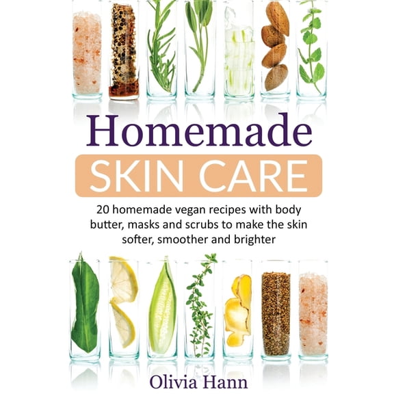 Homemade Skin Care: 20 Homemade Vegan Recipes With Body Butter, Masks And Scrubs to Make The Skin Softer, Smoother And B, (Paperback)