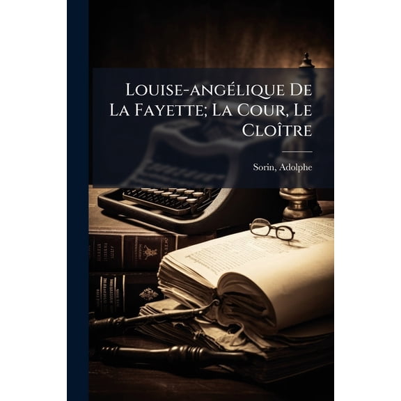 Louise-angélique De La Fayette; La Cour, Le Cloître (Paperback)
