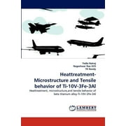 Heattreatment-Microstructure and Tensile Behavior of Ti-10v-3fe-3al (Paperback)