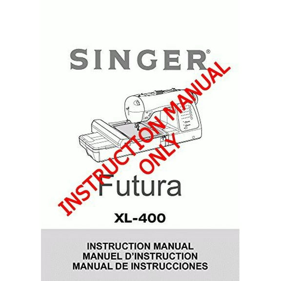 Singer XL-400-FUTURA Sewing Machine/Embroidery/Serger Owners Manual (Paperback)