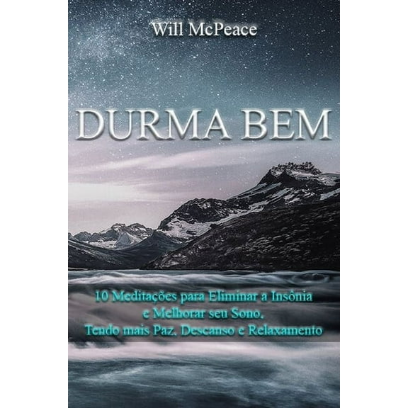 Durma Bem: Durma Bem : 10 Meditações para Eliminar a Insônia e Melhorar seu Sono, Tendo mais Paz, Descanso e Relaxamento #1 (Paperback)