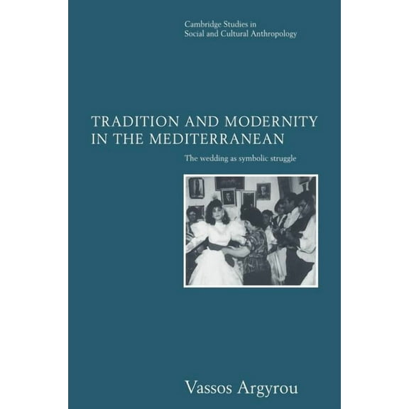 Cambridge Studies in Social and Cultural Tradition and Modernity in the Mediterranean: The Wedding as Symbolic Struggle, Book 101, (Paperback)