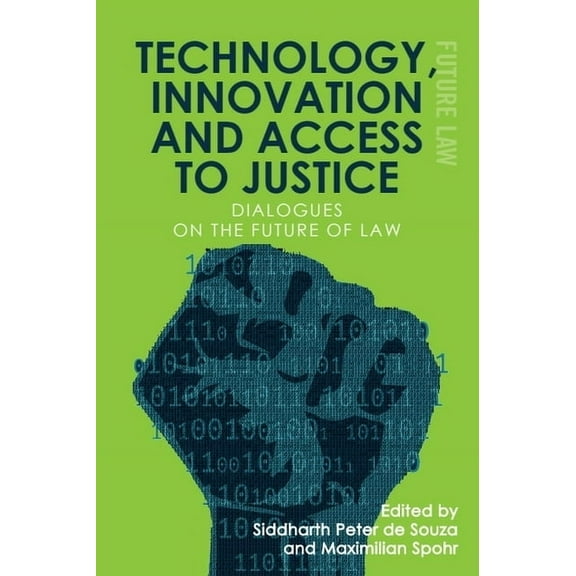 Future Law: Challenges for Law, Technolo Technology, Innovation and Access to Justice: Dialogues on the Future of Law, (Hardcover)