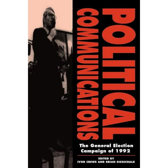 Political Communications: The General Election Campaign of 1992, (Paperback)