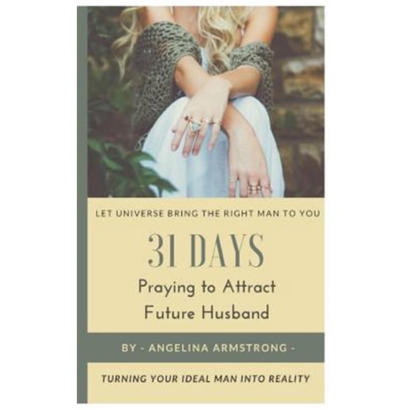 Pre-Owned 31 Days Praying to Attract Future Husband : Turning Your Ideal Man into Reality, Let Universe Bring the Right Man to You
