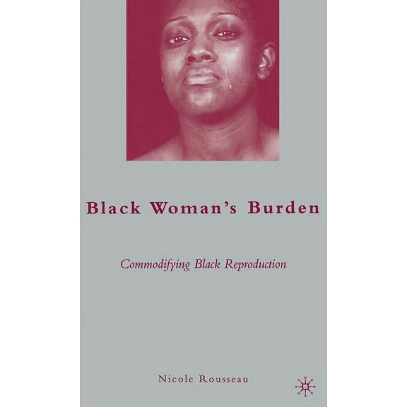 Black Woman's Burden: Commodifying Black Reproduction, (Hardcover)