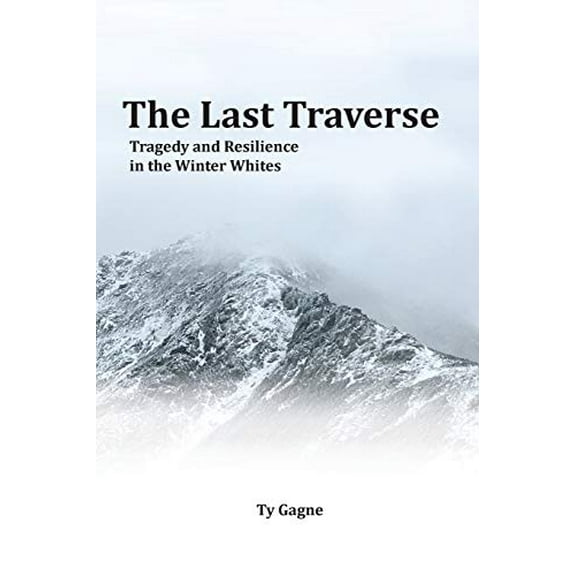 Pre-Owned The Last Traverse; Tragedy and Resilience in the Winter Whites, 9781734930832, 1734930837, Paperback,
