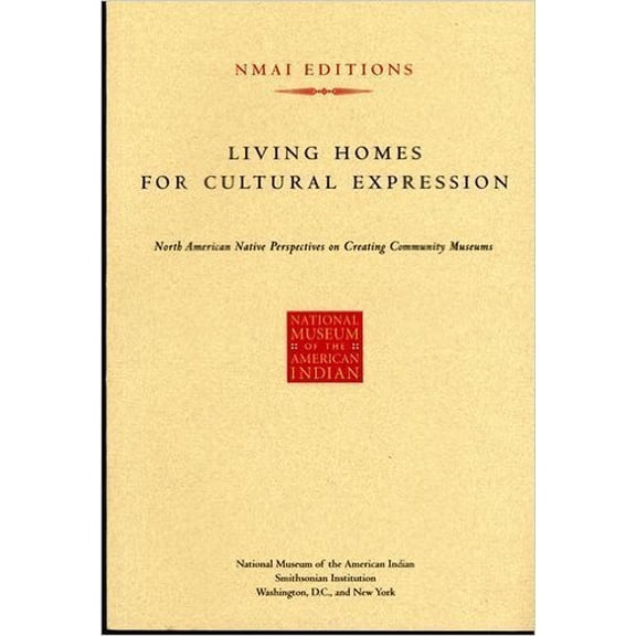 Pre-Owned Living Homes for Cultural Expression: North American Native Perspectives on Creating Community Museums, 9780971916388, 0971916381, Hardcover,