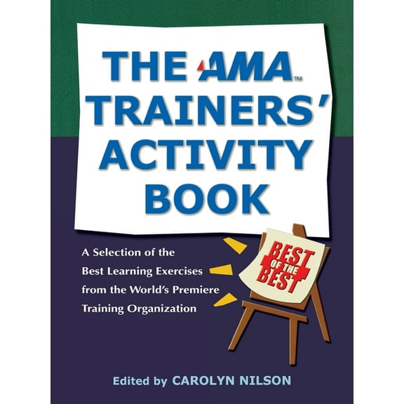The AMA Trainers' Activity Book: A Selection of the Best Learning Exercises from the World's Premiere Training Organizat, (Paperback)