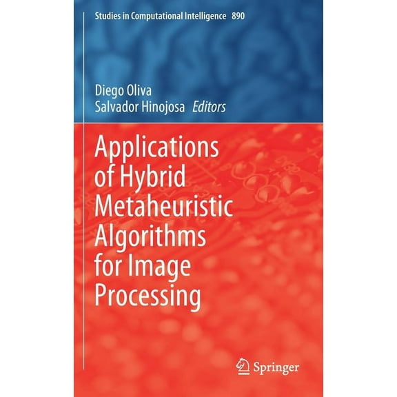 Studies in Computational Intelligence Applications of Hybrid Metaheuristic Algorithms for Image Processing, Book 890, (Hardcover)